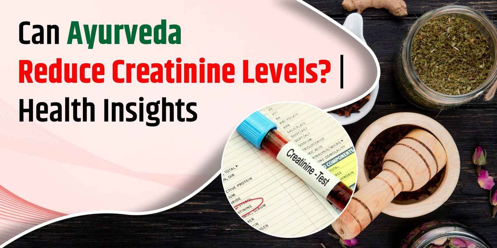 Can Ayurveda Reduce Creatinine Levels? | Health Insights